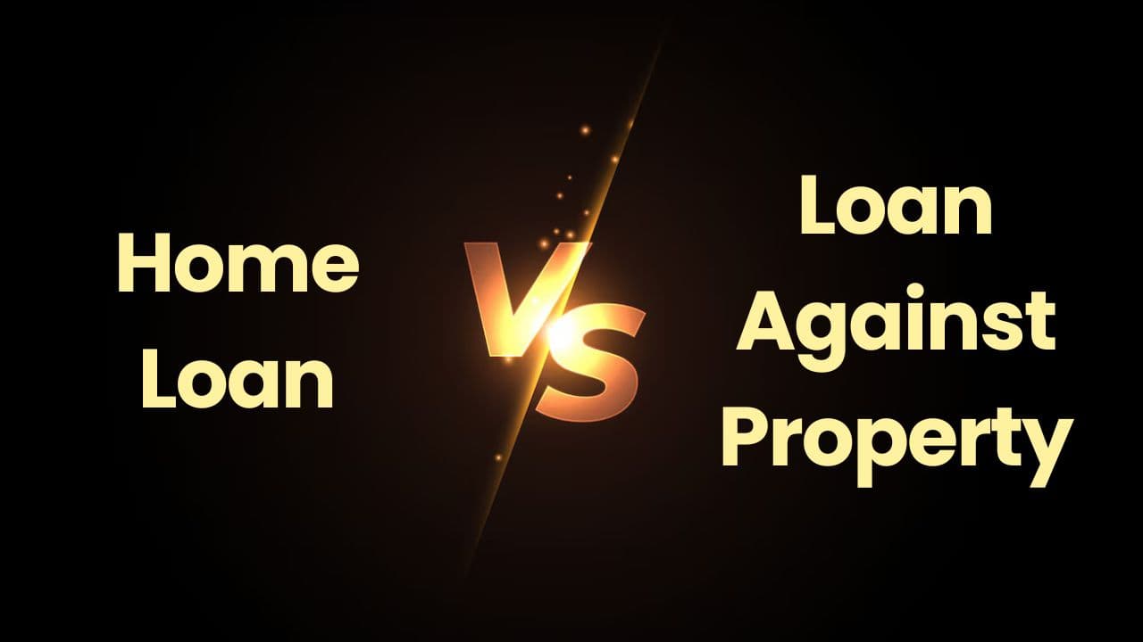 Home Loan vs Loan Against Property: Which One Should You Choose?